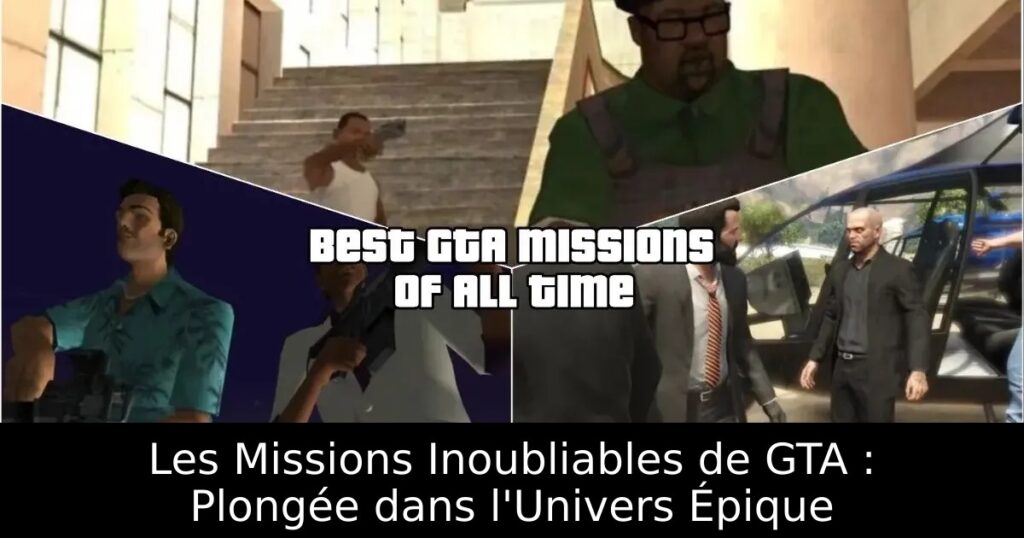 Les Missions Inoubliables de GTA : Plongée dans l&rsquo;Univers Épique
