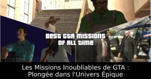 Les Missions Inoubliables de GTA : Plongée dans l&rsquo;Univers Épique