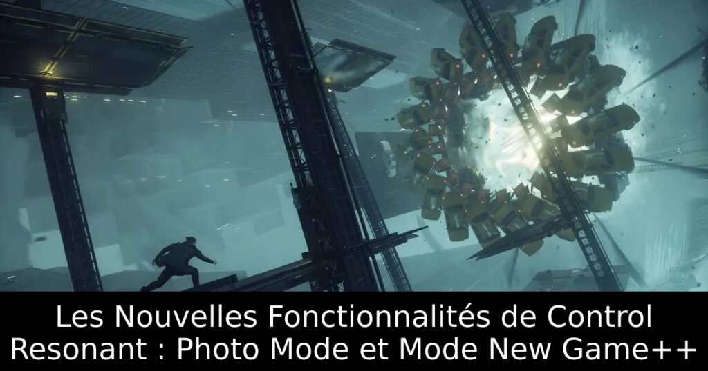 Les Nouvelles Fonctionnalités de Control Resonant : Photo Mode et Mode New Game++