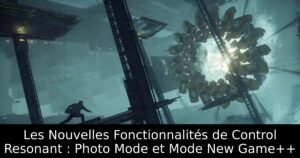 Les Nouvelles Fonctionnalités de Control Resonant : Photo Mode et Mode New Game++