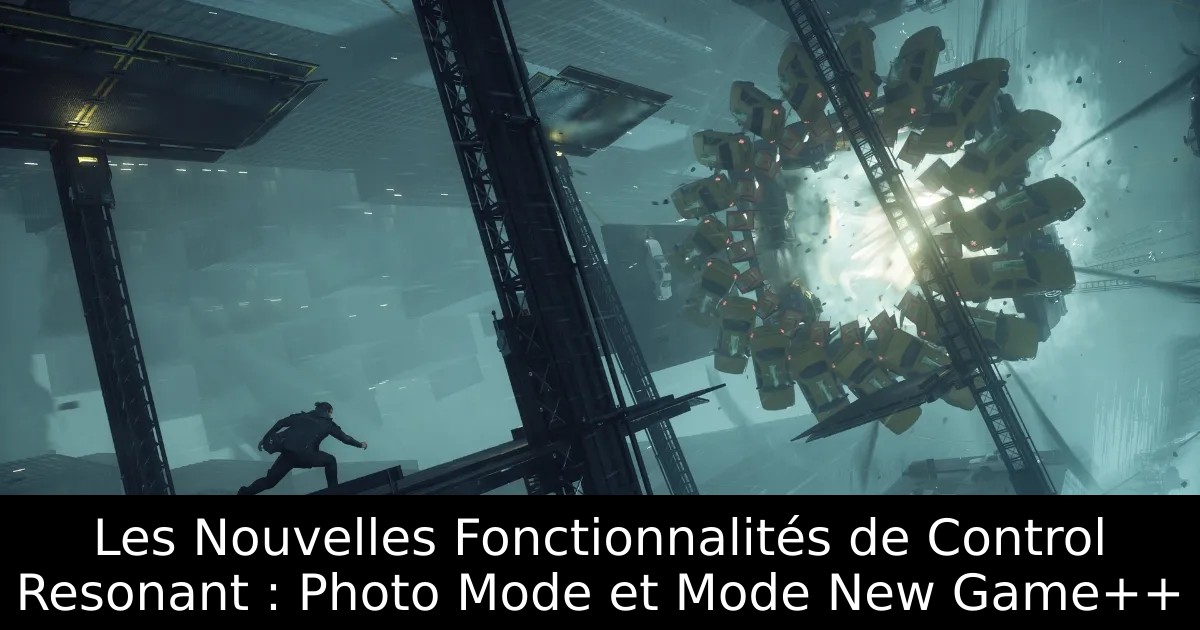 Les Nouvelles Fonctionnalités de Control Resonant : Photo Mode et Mode New Game++