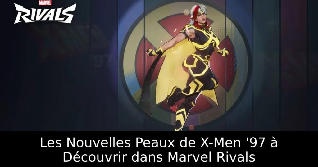 Les Nouvelles Peaux de X-Men &rsquo;97 à Découvrir dans Marvel Rivals