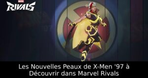 Les Nouvelles Peaux de X-Men &rsquo;97 à Découvrir dans Marvel Rivals