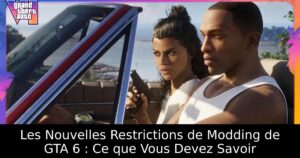 Les Nouvelles Restrictions de Modding de GTA 6 : Ce que Vous Devez Savoir