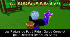 Les Radars de Pet à Ride : Guide Complet pour Détecter les Oeufs Rares