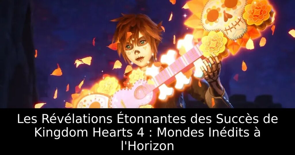 Les Révélations Étonnantes des Succès de Kingdom Hearts 4 : Mondes Inédits à l&rsquo;Horizon