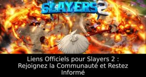 Liens Officiels pour Slayers 2 : Rejoignez la Communauté et Restez Informé