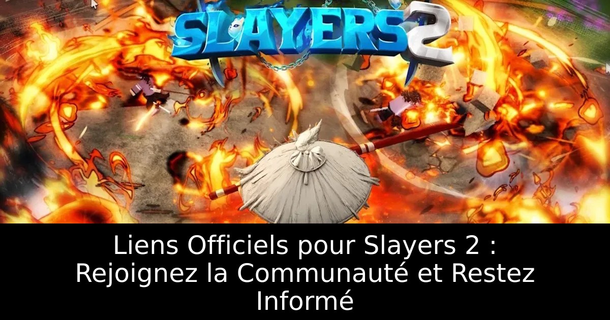 Liens Officiels pour Slayers 2 : Rejoignez la Communauté et Restez Informé