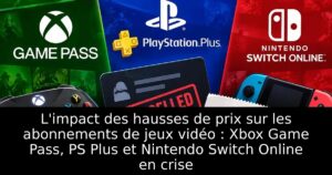 L&rsquo;impact des hausses de prix sur les abonnements de jeux vidéo : Xbox Game Pass, PS Plus et Nintendo Switch Online en crise