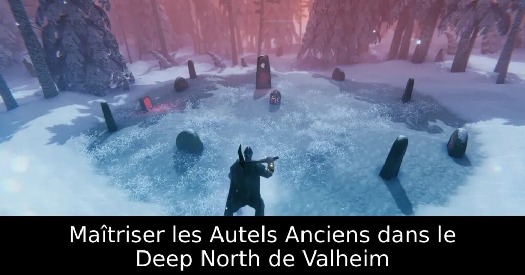 Maîtriser les Autels Anciens dans le Deep North de Valheim