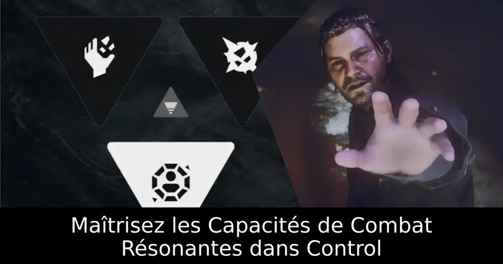 Maîtrisez les Capacités de Combat Résonantes dans Control