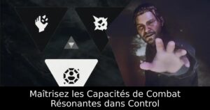 Maîtrisez les Capacités de Combat Résonantes dans Control
