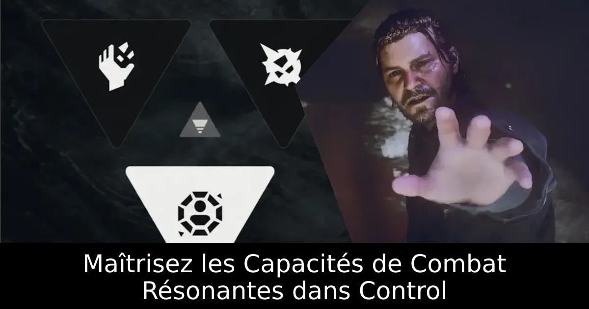Maîtrisez les Capacités de Combat Résonantes dans Control
