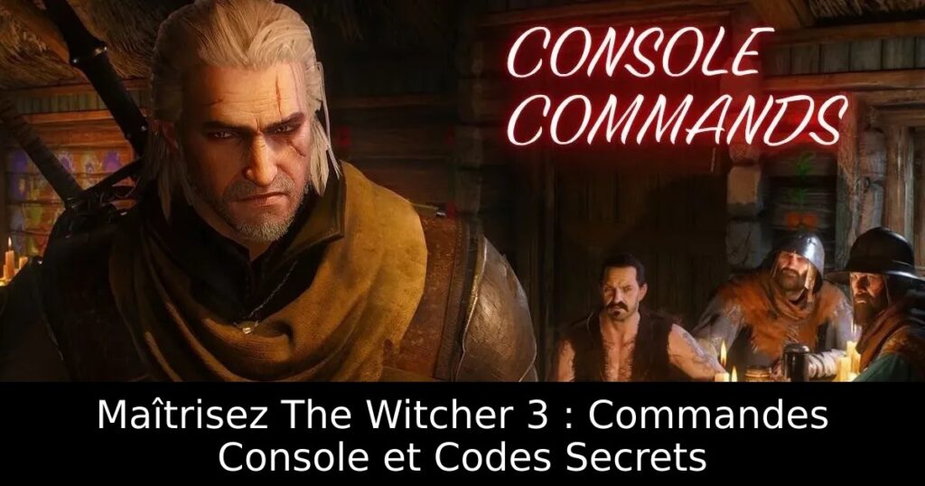 Maîtrisez The Witcher 3 : Commandes Console et Codes Secrets