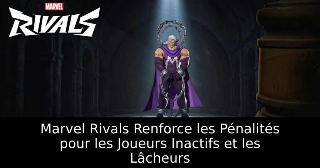 Marvel Rivals Renforce les Pénalités pour les Joueurs Inactifs et les Lâcheurs