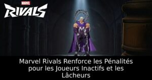 Marvel Rivals Renforce les Pénalités pour les Joueurs Inactifs et les Lâcheurs