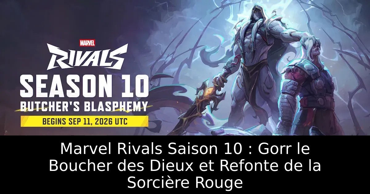 Marvel Rivals Saison 10 : Gorr le Boucher des Dieux et Refonte de la Sorcière Rouge