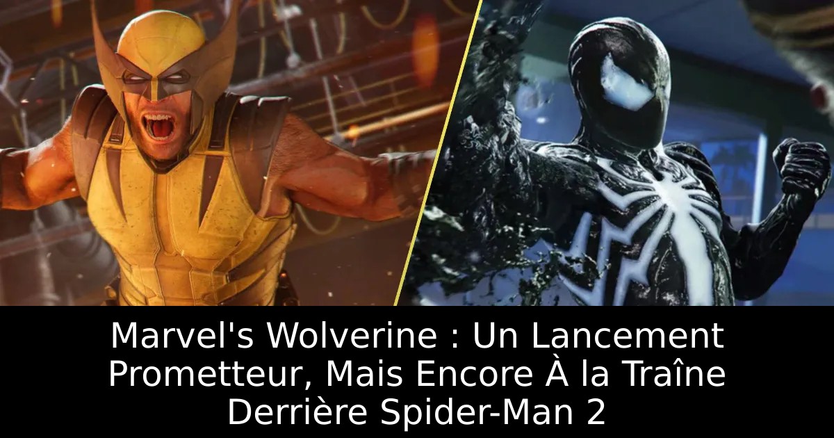 Marvel&rsquo;s Wolverine : Un Lancement Prometteur, Mais Encore À la Traîne Derrière Spider-Man 2