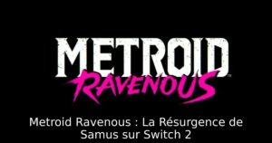 Metroid Ravenous : La Résurgence de Samus sur Switch 2