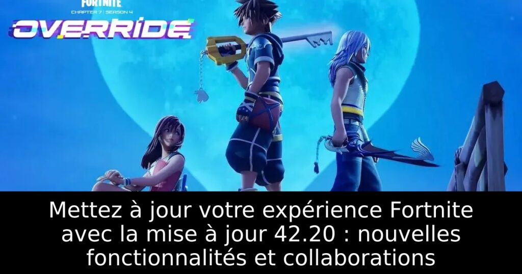 Mettez à jour votre expérience Fortnite avec la mise à jour 42.20 : nouvelles fonctionnalités et collaborations