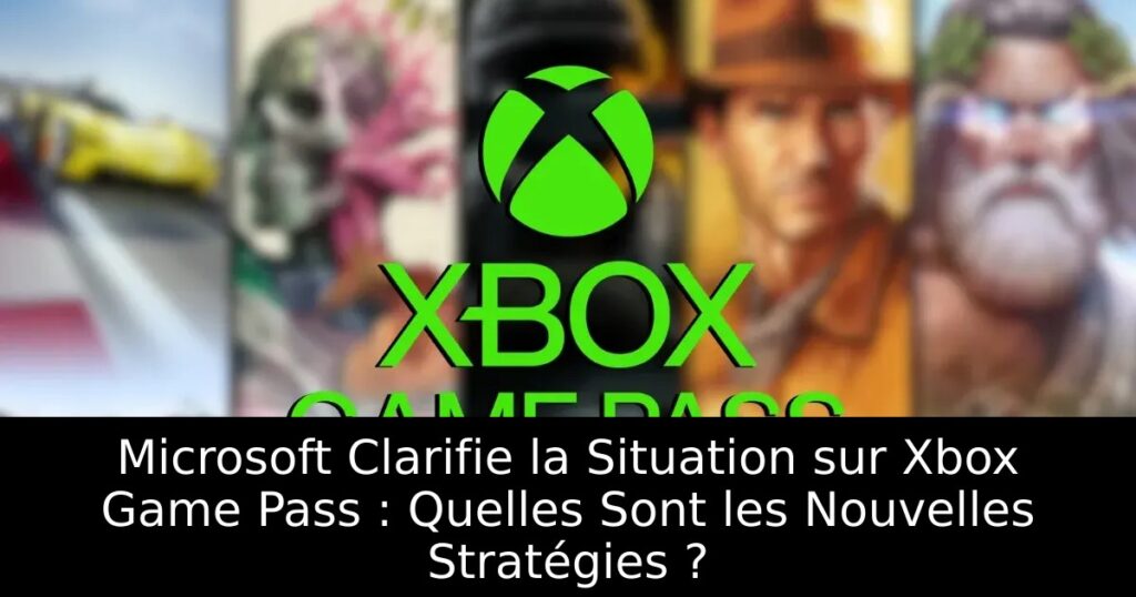 Microsoft Clarifie la Situation sur Xbox Game Pass : Quelles Sont les Nouvelles Stratégies ?