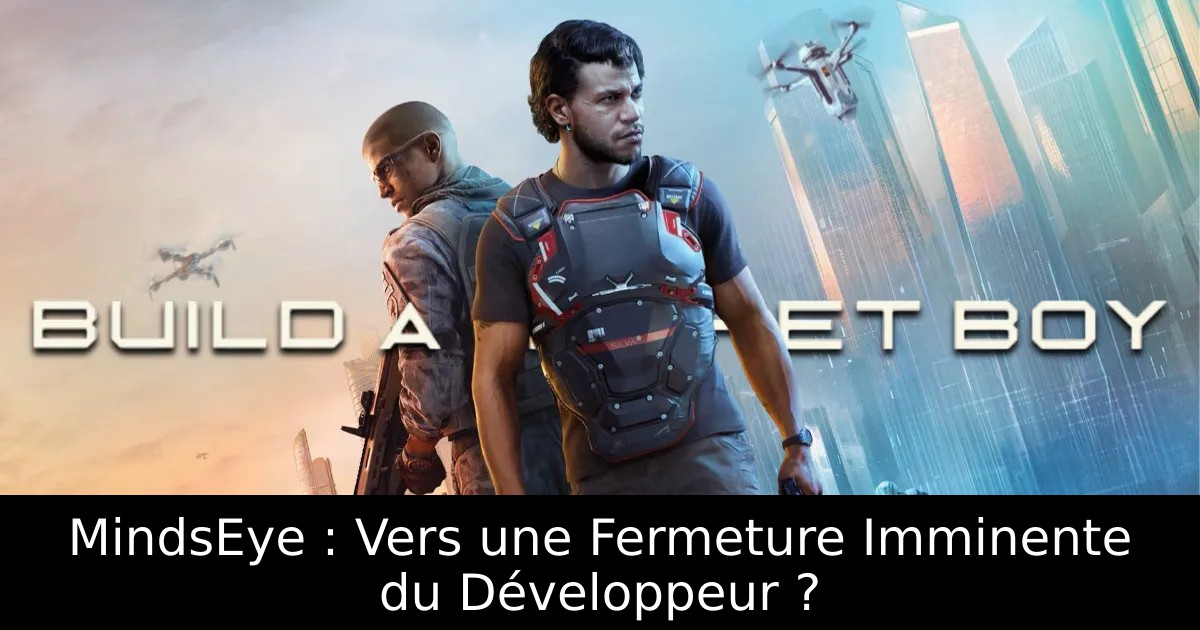 MindsEye : Vers une Fermeture Imminente du Développeur ?