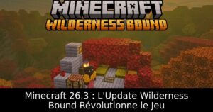 Minecraft 26.3 : L&rsquo;Update Wilderness Bound Révolutionne le Jeu
