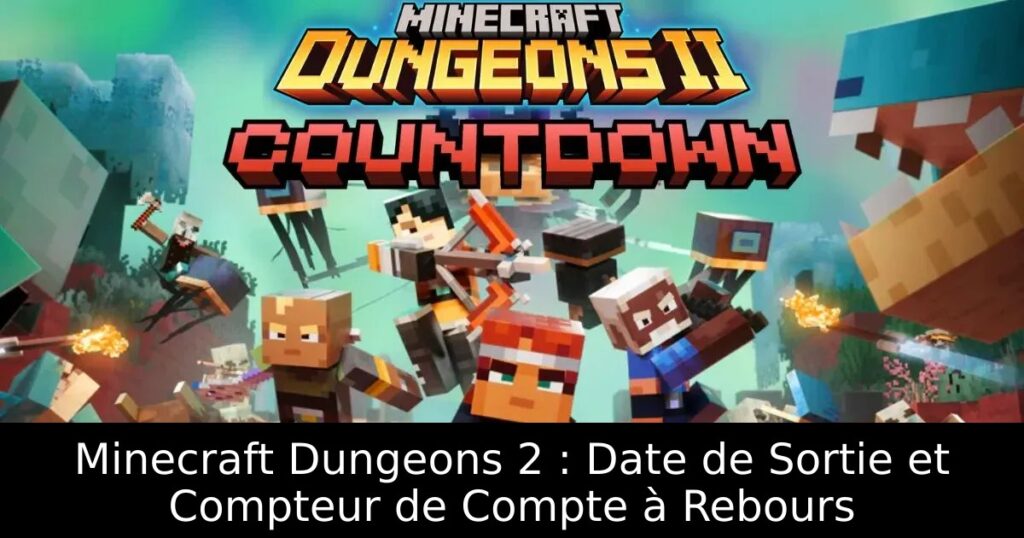 Minecraft Dungeons 2 : Date de Sortie et Compteur de Compte à Rebours