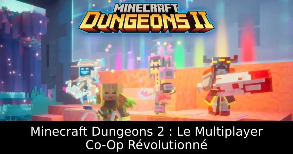 Minecraft Dungeons 2 : Le Multiplayer Co-Op Révolutionné