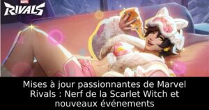 Mises à jour passionnantes de Marvel Rivals : Nerf de la Scarlet Witch et nouveaux événements