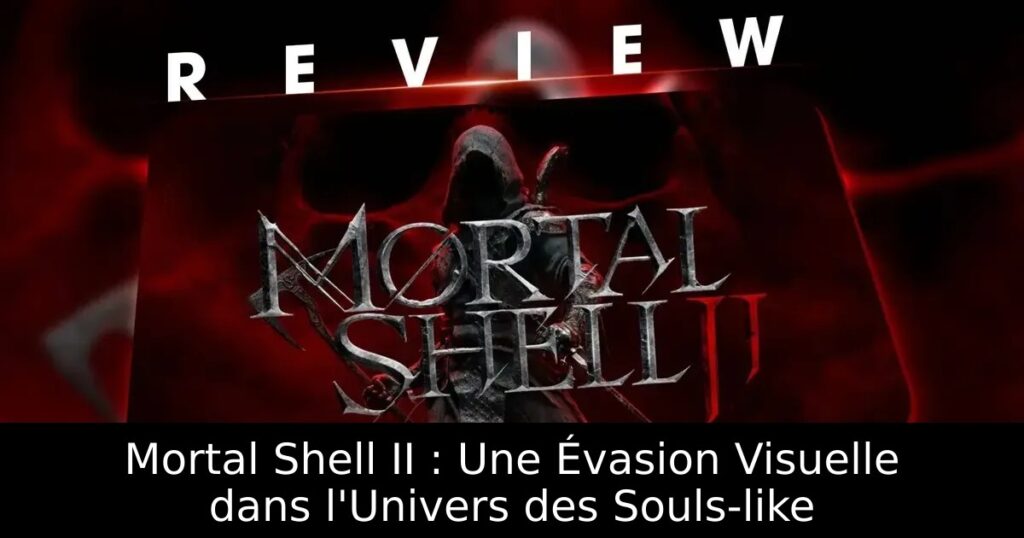 Mortal Shell II : Une Évasion Visuelle dans l&rsquo;Univers des Souls-like