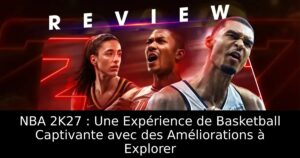 NBA 2K27 : Une Expérience de Basketball Captivante avec des Améliorations à Explorer