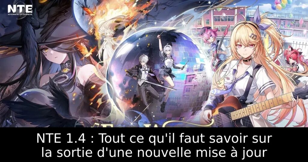 NTE 1.4 : Tout ce qu&rsquo;il faut savoir sur la sortie d&rsquo;une nouvelle mise à jour