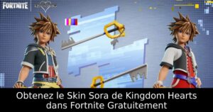 Obtenez le Skin Sora de Kingdom Hearts dans Fortnite Gratuitement