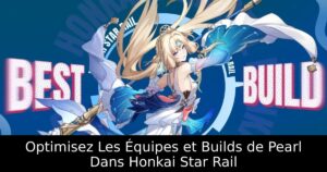 Optimisez Les Équipes et Builds de Pearl Dans Honkai Star Rail