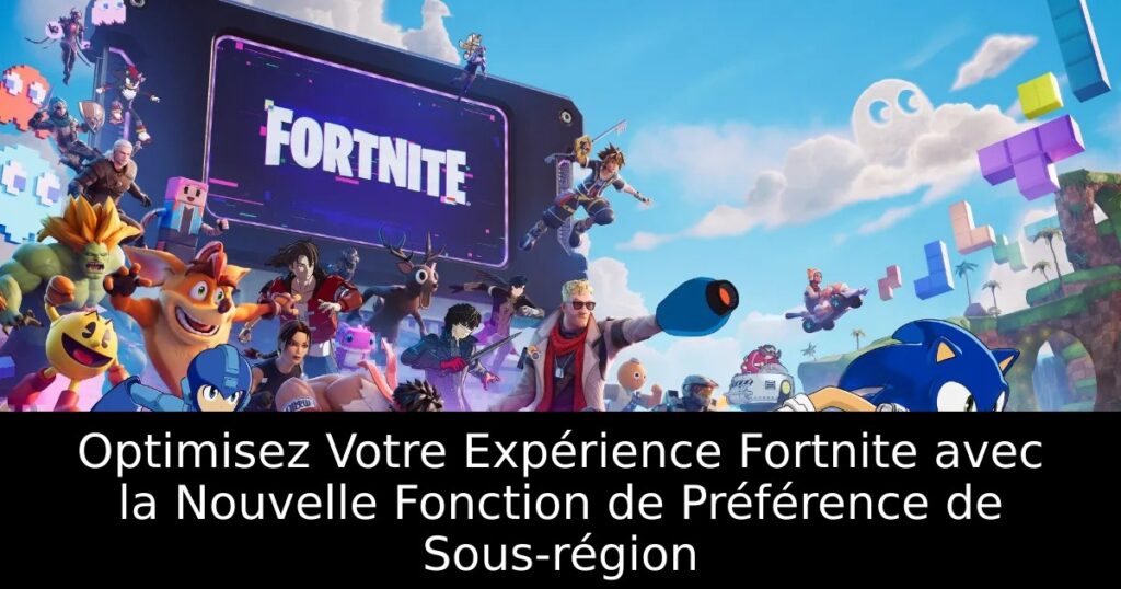 Optimisez Votre Expérience Fortnite avec la Nouvelle Fonction de Préférence de Sous-région