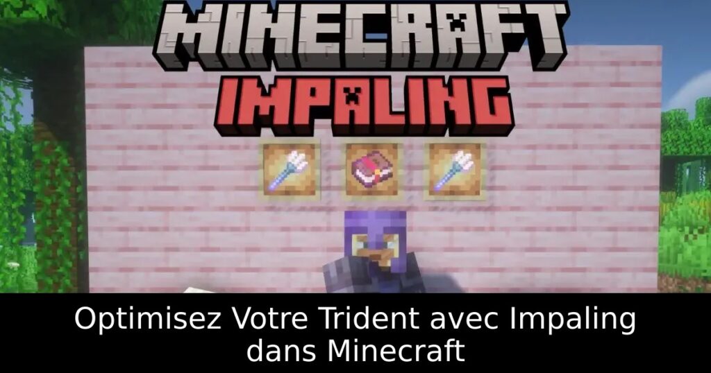 Optimisez Votre Trident avec Impaling dans Minecraft