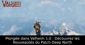 Plongée dans Valheim 1.0 : Découvrez les Nouveautés du Patch Deep North