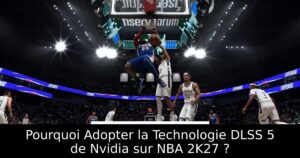 Pourquoi Adopter la Technologie DLSS 5 de Nvidia sur NBA 2K27 ?