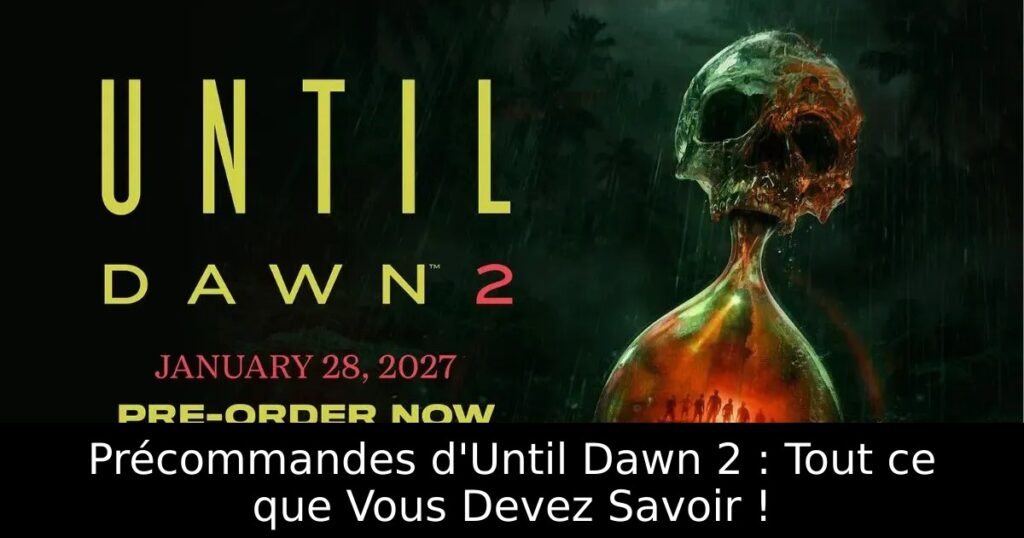 Précommandes d&rsquo;Until Dawn 2 : Tout ce que Vous Devez Savoir !