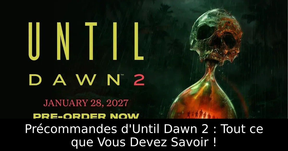 Précommandes d&rsquo;Until Dawn 2 : Tout ce que Vous Devez Savoir !