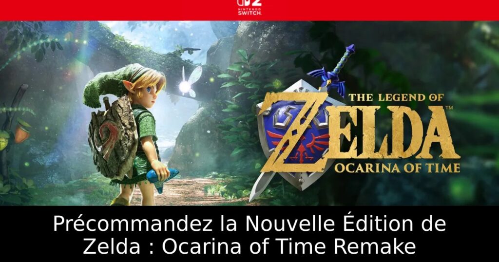 Précommandez la Nouvelle Édition de Zelda : Ocarina of Time Remake