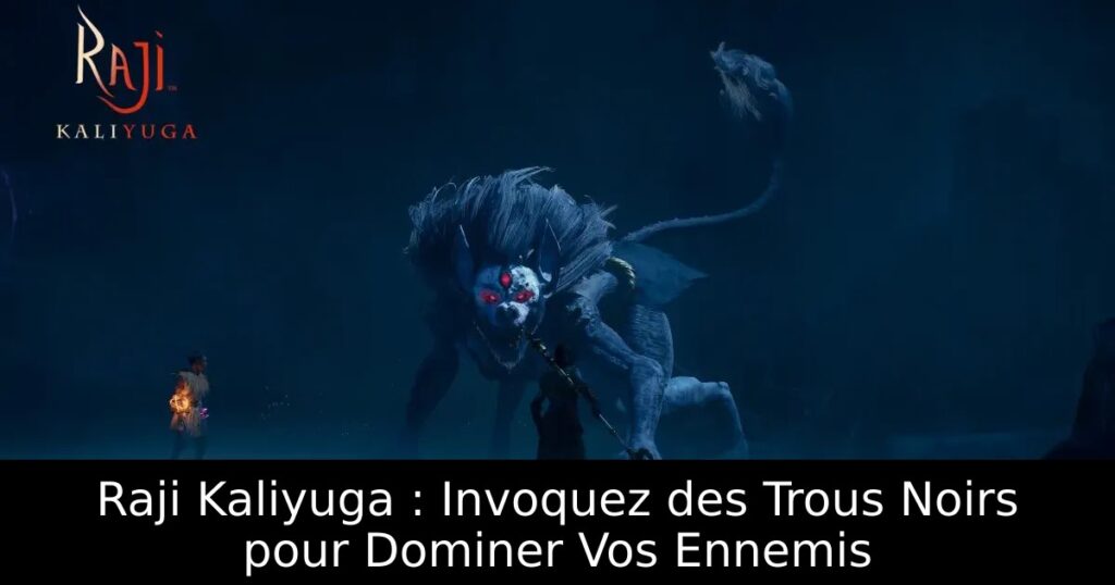 Raji Kaliyuga : Invoquez des Trous Noirs pour Dominer Vos Ennemis