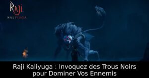 Raji Kaliyuga : Invoquez des Trous Noirs pour Dominer Vos Ennemis