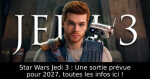 Star Wars Jedi 3 : Une sortie prévue pour 2027, toutes les infos ici !