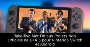 Take-Two Met Fin aux Projets Non Officiels de GTA 5 pour Nintendo Switch et Android
