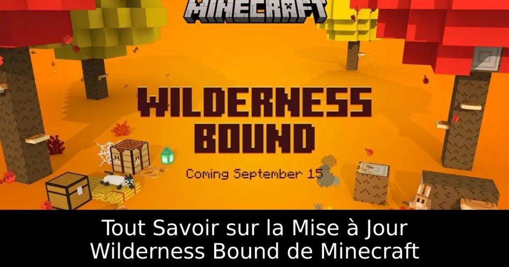 Tout Savoir sur la Mise à Jour Wilderness Bound de Minecraft
