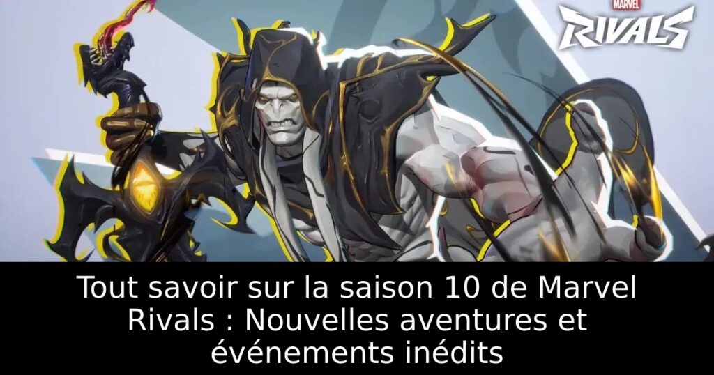 Tout savoir sur la saison 10 de Marvel Rivals : Nouvelles aventures et événements inédits