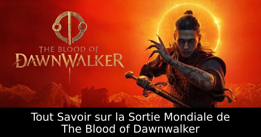 Tout Savoir sur la Sortie Mondiale de The Blood of Dawnwalker