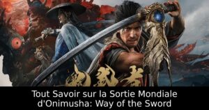 Tout Savoir sur la Sortie Mondiale d&rsquo;Onimusha: Way of the Sword